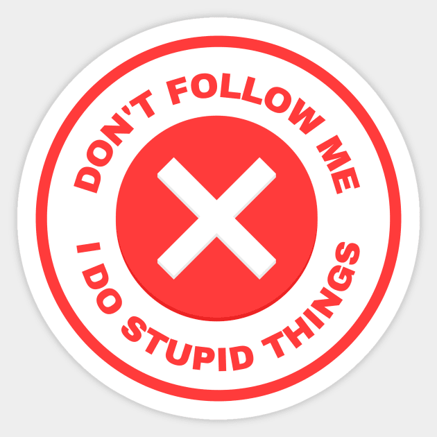 Don’t Follow Me I Do Stupid Things Sticker by AvocadoShop